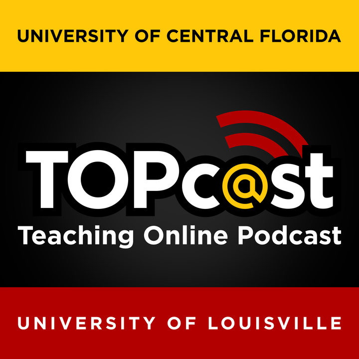 Cover image for the TOPCast podcast, reading "University of Central Florida TOPCast, Teaching Online Podcast, University of Louisville."